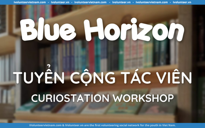 Blue Horizon Chính Thức Mở Đơn Tuyển Thành Viên Chuỗi Sự Kiện CurioStation ￼