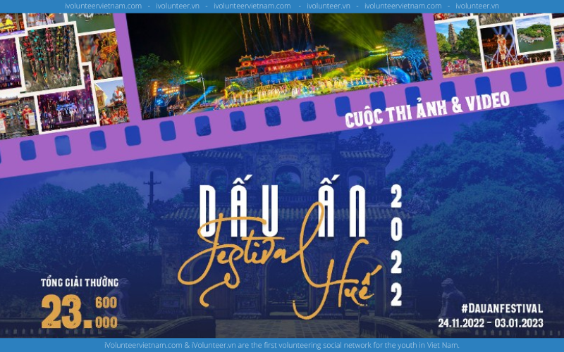 Cuộc Thi Ảnh Và Video Dấu Ấn Festival Huế 2022 Cùng Nhiều Phần Thưởng Hấp Dẫn