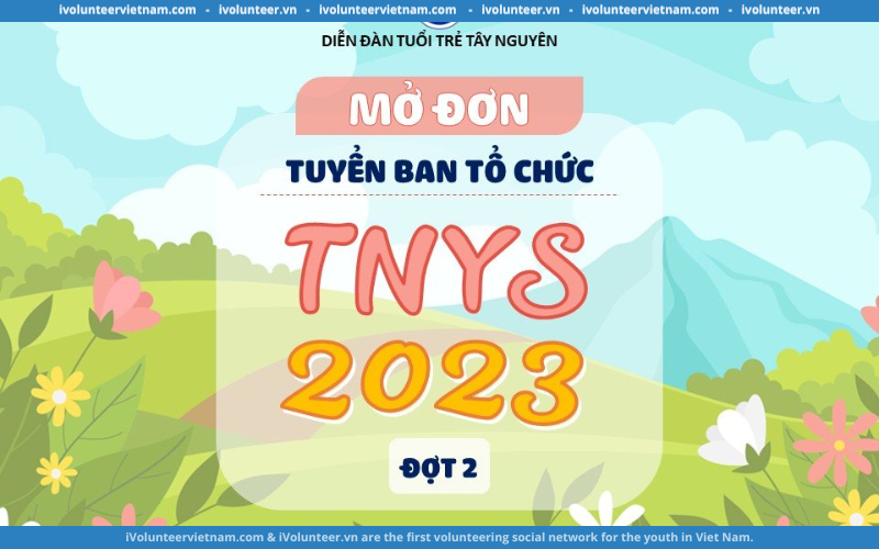 Diễn Đàn Tuổi Trẻ Tây Nguyên Tuyển Thành Viên Ban Tổ Chức TNYS 2023 – Đợt 2