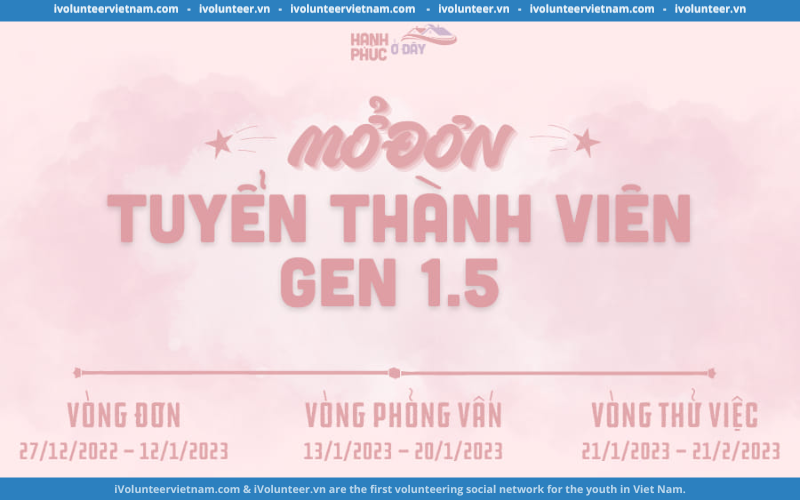 Dự Án Thiện Nguyện Hạnh Phúc Ở Đây Mở Đơn Tuyển Thành Viên Gen 1.5