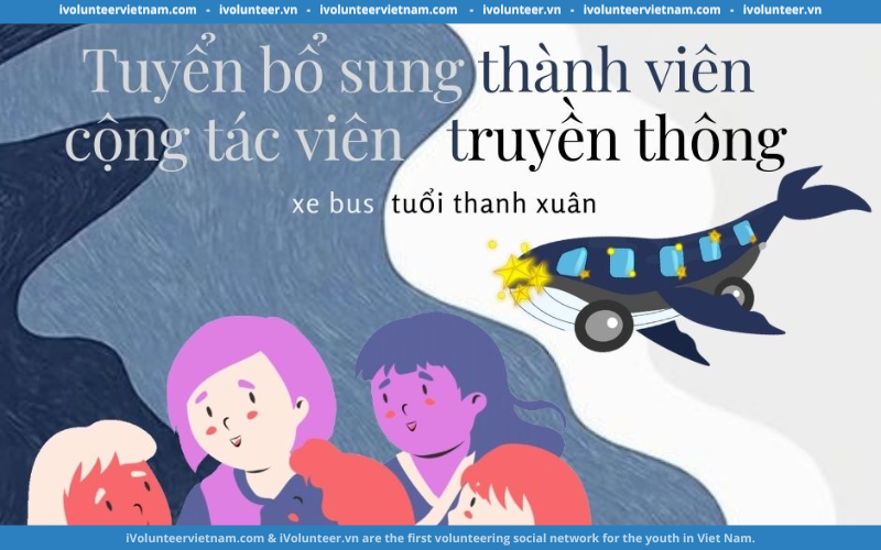 Dự Án Xe Bus Tuổi Thanh Xuân Mở Đơn Tuyển Bổ Sung Thành Viên Và Cộng Tác Viên Truyền Thông