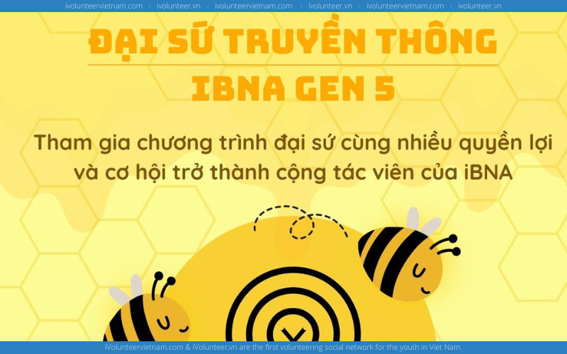 Kênh Thông Tin Dành Cho Sinh Viên iBNA Mở Đơn Tuyển Đại Sứ Truyền Thông Thế Hệ 5