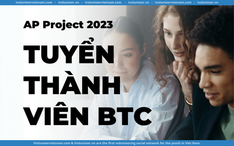 Dự Án AP Project 2023 Tuyển Thành Viên Ban Tổ Chức