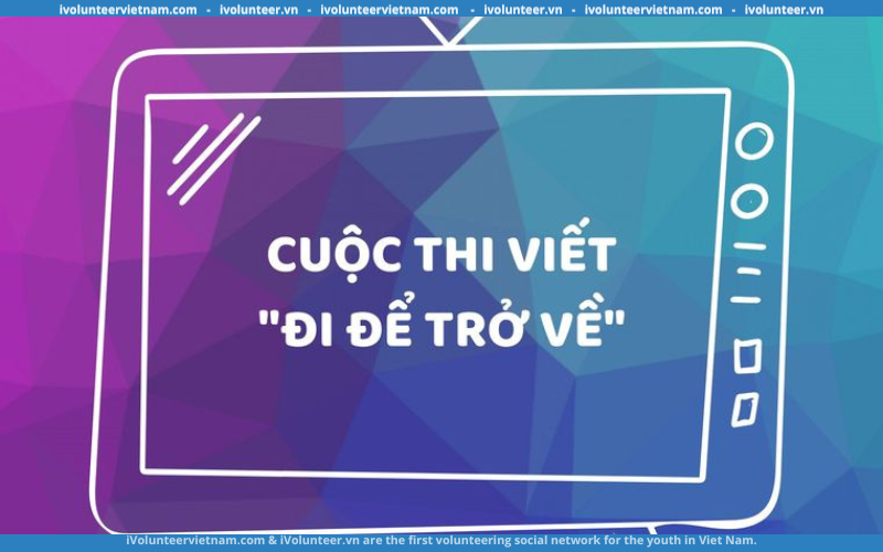 Khởi Động Cuộc Thi Viết Đi Để Trở Về