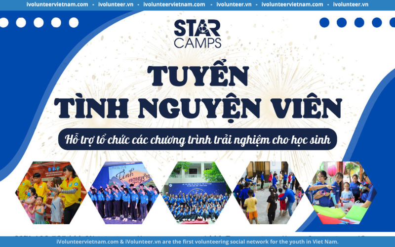 Starcamps Tuyển Tình Nguyện Viên Chương Trình Trại Hè, Hoạt Động Trải Nghiệm Năm 2023