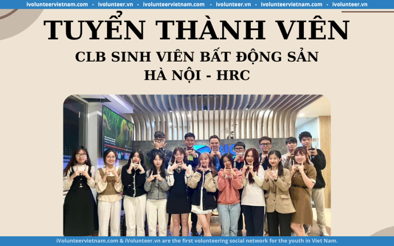 Câu Lạc Bộ Sinh Viên Bất Động Sản Hà Nội HRC Mở Đơn Tuyển Thành Viên Bổ Sung