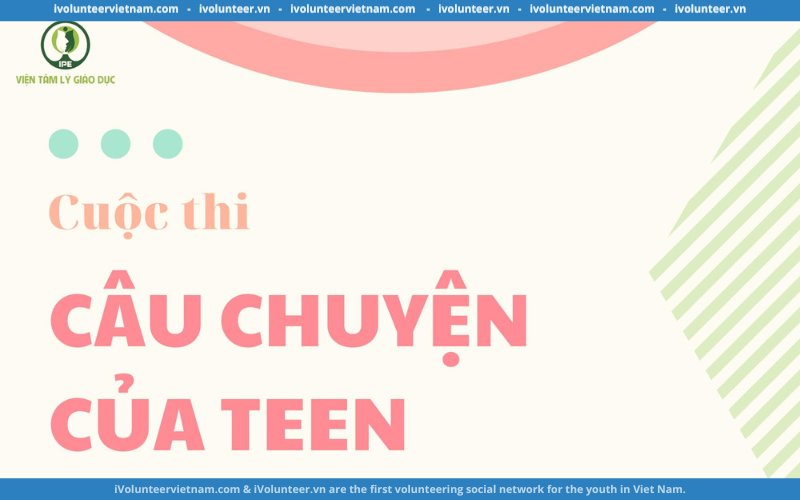 Viện Tâm Lý Giáo Dục Phát Động Cuộc Thi “Câu Chuyện Của Teen”