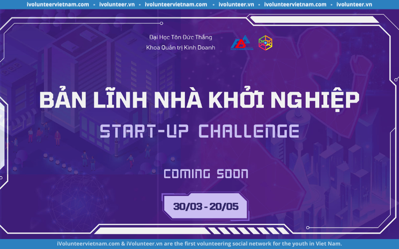 Cuộc Thi Bản Lĩnh Nhà Khởi Nghiệp – Startup Challenge 2023 Do Câu Lạc Bộ Khởi Nghiệp Đại Học Tôn Đức Thắng Tổ Chức