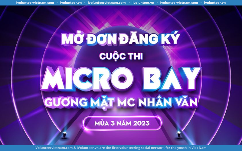 Mở Đơn Đăng Ký Cuộc Thi MICRO BAY – Gương Mặt MC Nhân Văn Mùa 3