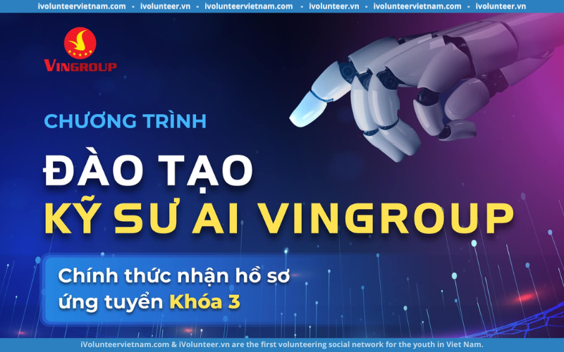 Chương Trình Đào Tạo Kĩ Sư AI Vingroup Chính Thức Nhận Hồ Sơ Ứng Tuyển Khóa 3