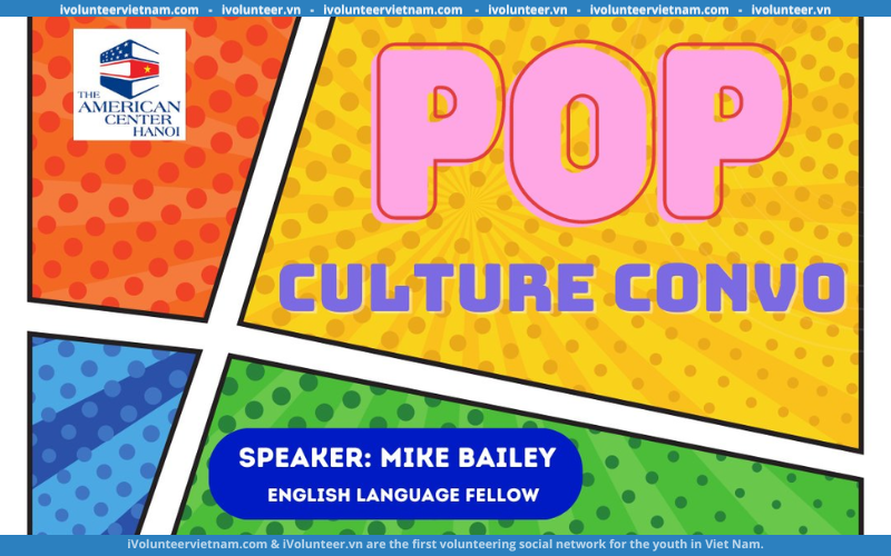 Đại Sứ Quán Mỹ Tổ Chức Sự Kiện Pop Culture Convo