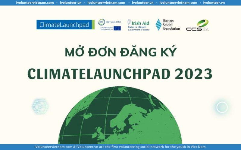 Chính Thức Mở Đơn Đăng Ký Tham Gia Cuộc Thi Khởi Nghiệp Kinh Doanh Xanh Toàn Cầu – ClimateLaunchpad 2023