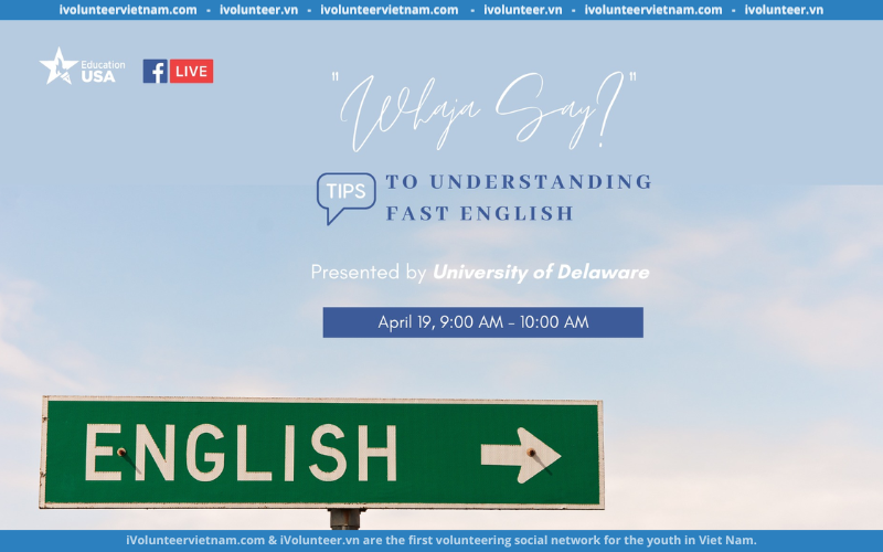 Đại Sứ Quán Mỹ Tổ Chức Sự Kiện Trực Tuyến  “Whaja Say?” Bí Quyết Để Hiểu Tiếng Anh