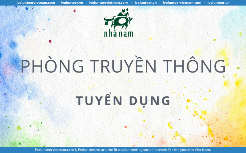 Nhã Nam Tuyển Dụng Nhân Viên Truyền Thông Toàn Thời Gian