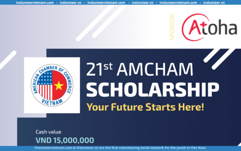 Chương Trình Học Bổng Amcham Lần Thứ 21 Do Hiệp Hội Thương Mại Mỹ Tại Việt Nam (Amcham Vietnam) Tổ Chức