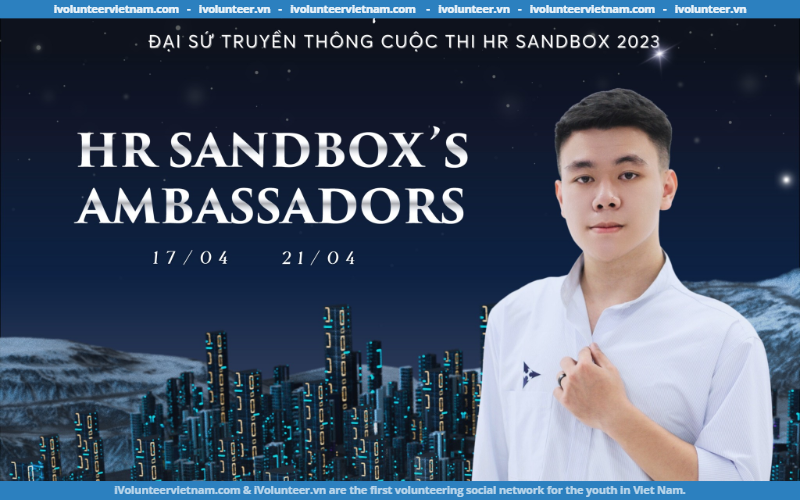 Chính Thức Mở Đơn Tuyển Đại Sứ Truyền Thông Cho Cuộc Thi HR Sandbox 2023