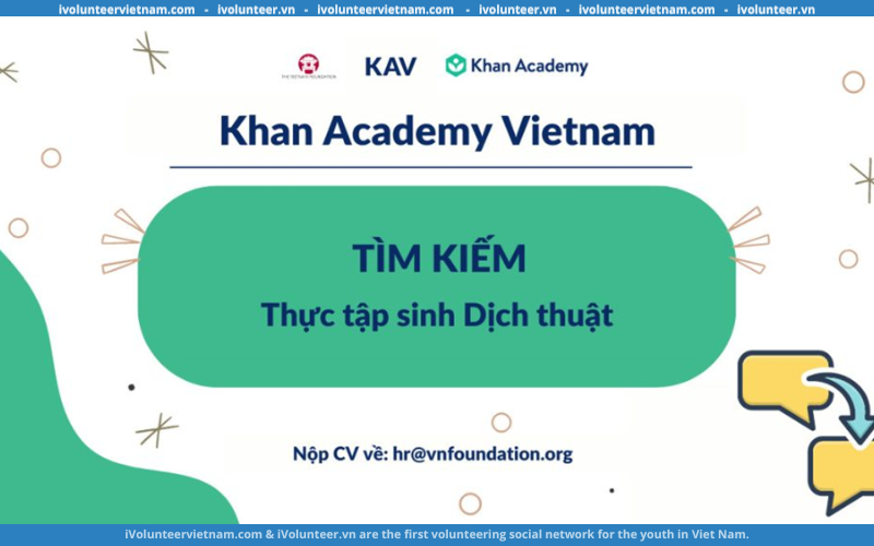 Tổ Chức Phi Chính Phủ The Vietnam Foundation Và Khan Academy Tuyển Dụng Tình Nguyện Viên Dịch Thuật Và Bản Địa Hóa Anh – Việt Bán Thời Gian