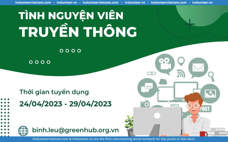 Trung Tâm Hỗ Trợ Phát Triển Xanh – GreenHub Tuyển Tình Nguyện Viên Truyền Thông