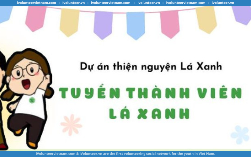 Dự Án Thiện Nguyện Lá Xanh Tuyển Tình Nguyện Viên