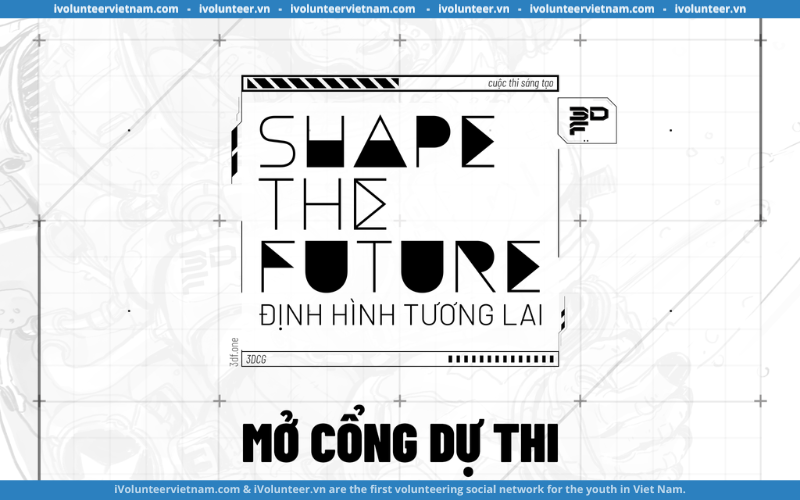 3DF Mở Cổng Dự Thi Shape The Future – Định Hình Tương Lai