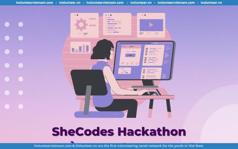 Tổ Chức SheCodes Việt Nam Tuyển Tình Nguyện Viên Cho Cuộc Thi SheCodes Hackathon 2023