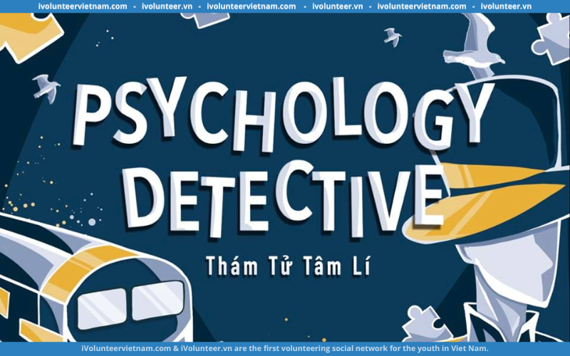 Dự Án Thám Tử Tâm Lý – Psychology Detective 2023 Tuyển Thành Viên Thế Hệ 1 Và Bổ Sung Coreteam