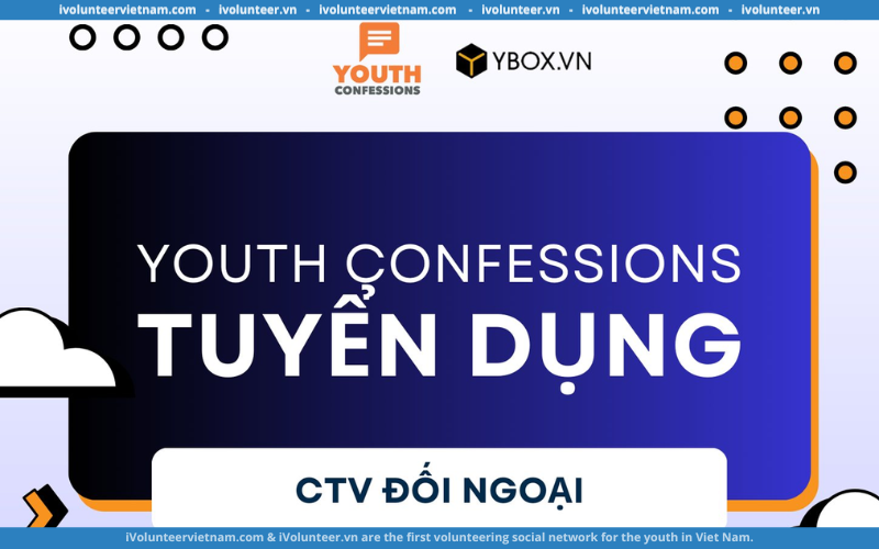 Dự Án Cộng Đồng Youth Confessions Tuyển Dụng Cộng Tác Viên Đối ngoại Bán Thời Gian 2023