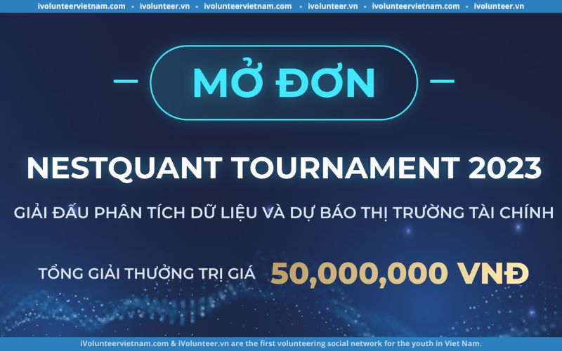 Giải Đấu Phân Tích Dữ Liệu Và Dự Báo Thị Trường Tài Chính – NestQuant Tournament 2023 Chính Thức Mở Đơn Đăng Kí