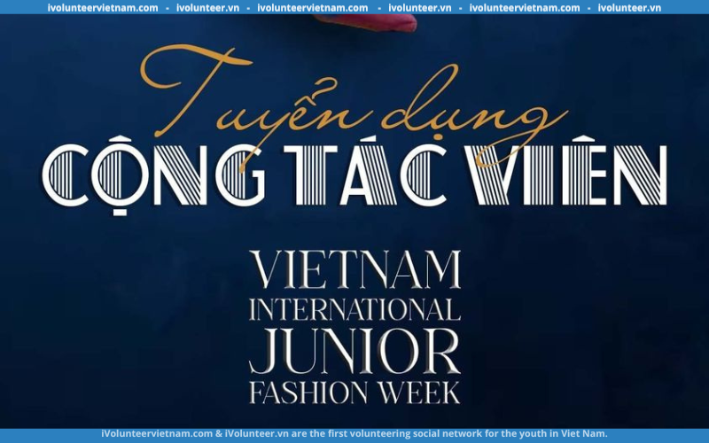 Chương Trình Vietnam International Fashion Week 2023 Tuyển Cộng Tác Viên