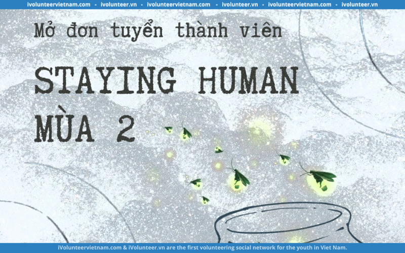 Dự Án Staying Human Mở Đơn Tuyển Thành Viên Thế Hệ 2.0 Và Ban Điều Hành Tại Trụ Sở Thành Phố Hồ Chí Minh