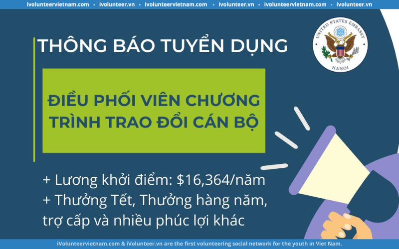 Đại Sứ Quán Hoa Kỳ Tuyển Dụng Điều Phối Viên Chương Trình Trao Đổi Cán Bộ Full-time 2023