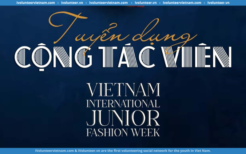 Tuyển Cộng Tác Viên Vietnam International Junior Fashion Week 2023