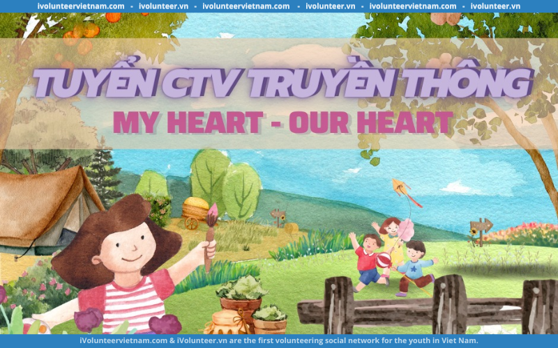 Dự Án My Heart – Our Heart Chính Thức Mở Đơn Tuyển Cộng Tác Viên Truyền Thông Thế Hệ Thứ Ba