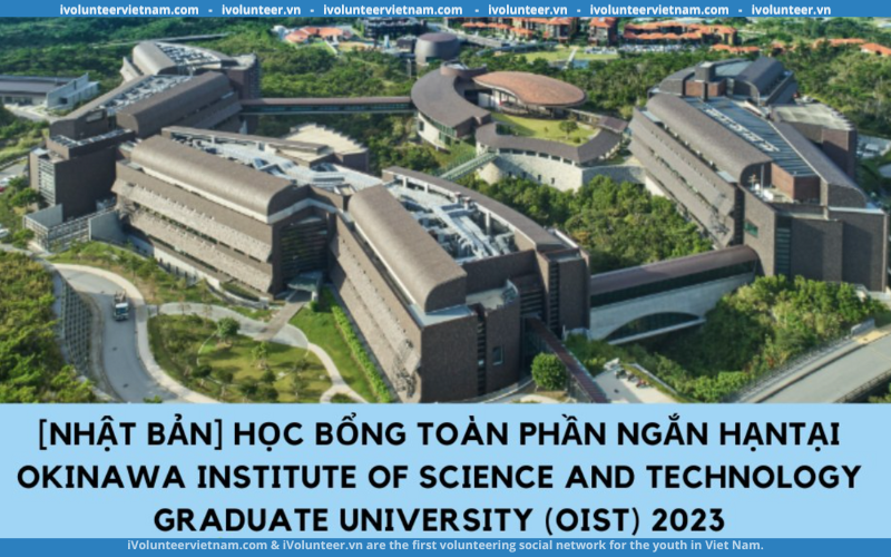 Học Bổng Toàn Phần Ngắn Hạn Tại Okinawa Institute Of Science And Technology Graduate University (OIST) Nhật Bản 2023