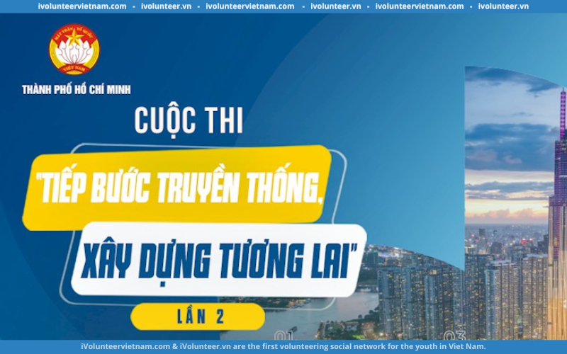 Cuộc Thi “Tiếp Bước Truyền Thống, Xây Dựng Tương Lai” Lần 2 Chính Thức Phát Động