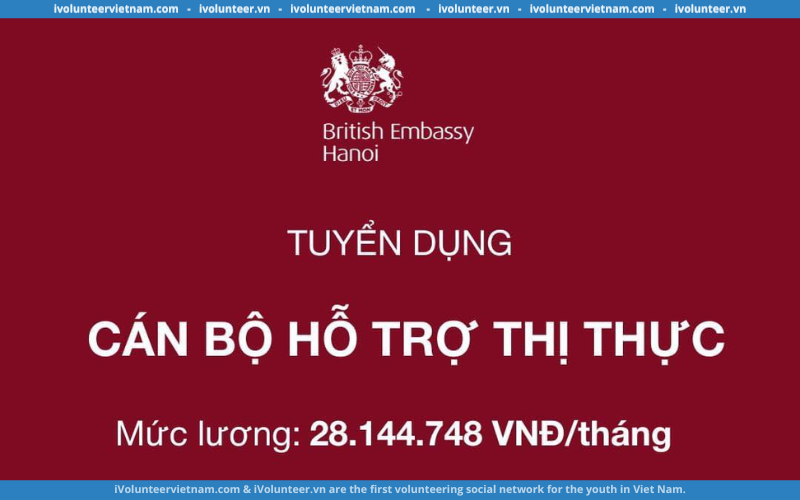 Đại Sứ Quán Anh Tại Hà Nội Tuyển Dụng Cán Bộ Hỗ Trợ Thị Thực