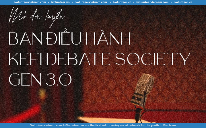 Dự Án Kefi Debate Society Mở Đơn Tuyển Ban Điều Hành Thế Hệ Thứ 3