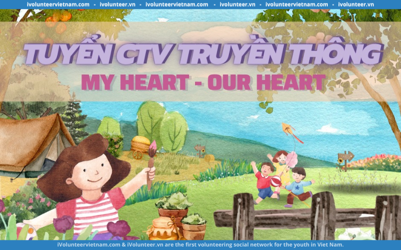 Dự Án My Heart – Our Heart Mở Đơn Tuyển Cộng Tác Viên Truyền Thông Thế Hệ 3