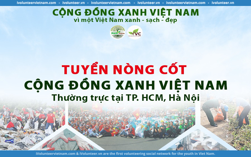 Tổ Chức Xanh Việt Nam Chính Thức Mở Đơn Tuyển Nòng Cốt Cộng Đồng Xanh Việt Nam Thường Trực Tại Hồ Chí Minh Và Hà Nội