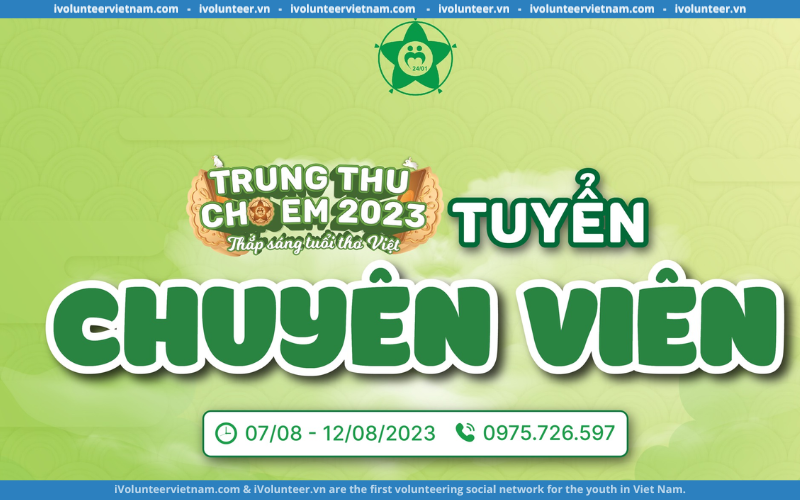 Chương Trình Tình Nguyện “Trung Thu Cho Em 2023” Mở Đơn Đăng Ký Chuyên Viên