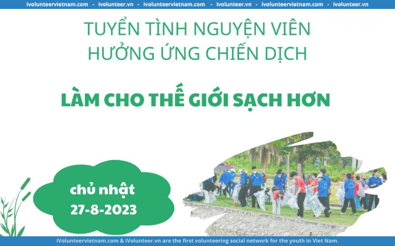 Tổ Chức Xanh Hà Nội Mở Đơn Kêu Gọi Tình Nguyện Viên Tham Gia Hưởng Ứng Chiến Dịch “Làm Cho Thế Giới Sạch Hơn”