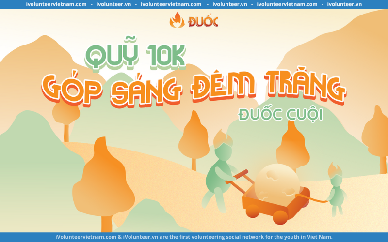 Tổ Chức Đuốc Cuội Kêu Gọi Gây Quỹ Dự Án Vì Cộng Đồng “Quỹ 10K – Góp Sáng Đêm Trăng”