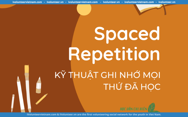 Học Tập Hiệu Quả Cùng Phương Pháp Học Thuộc Lặp Lại Ngắt Quãng Spaced Repetition