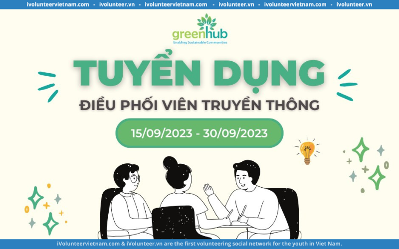 Trung Tâm Hỗ Trợ Phát Triển Xanh – GreenHub Tuyển Dụng Điều Phối Viên Truyền Thông Fulltime