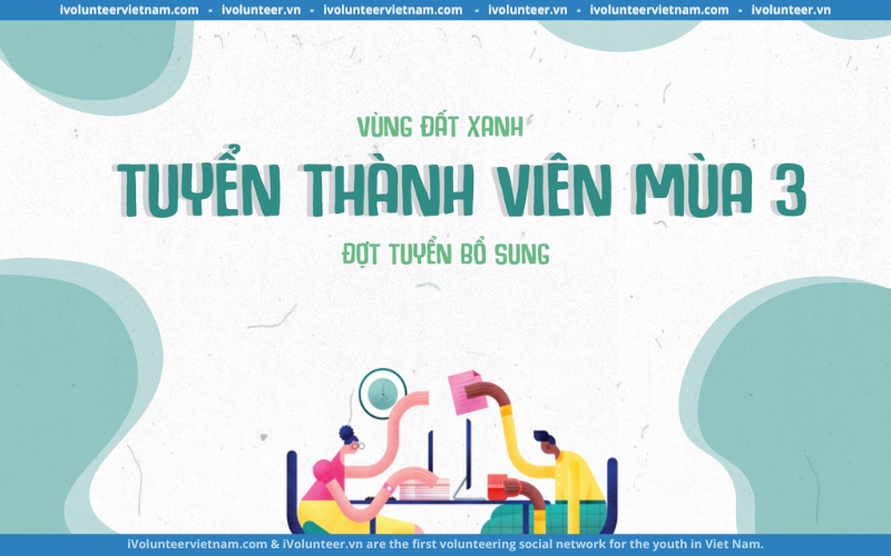 Dự Án Vùng Đất Xanh Tuyển Thành Viên Bổ Sung Mùa 3