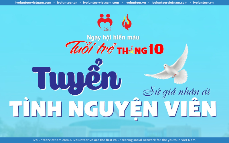 Ngày Hội Hiến Máu Tuổi Trẻ Tháng 10 Tuyển Tình Nguyện Viên