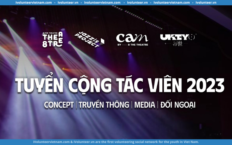 Tổ Chức Nghệ Thuật ‘8 The Theatre’ Tuyển Cộng Tác Viên Đợt 3/2023