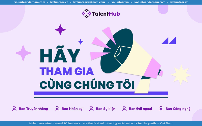 Dự Án Talent Hub – Kết Nối Tài Năng Tuyển Tình Nguyện Viên Dự Án 2023