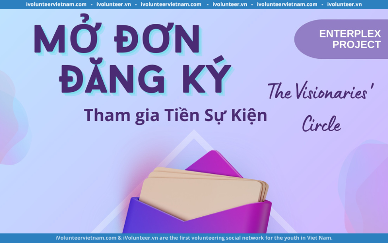 Dự Án Enterplex Project Chính Thức Mở Đơn Đăng Ký Cuộc Thi Tiền Sự Kiện The Visionaries’ Circle