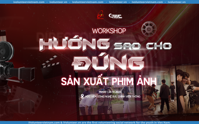 Workshop “Hướng Sao Cho Đúng: Sản Xuất Phim Ảnh” Do Câu Lạc Bộ Truyền Thông Học Viện Công Nghệ Bưu Chính Viễn Thông Tổ Chức